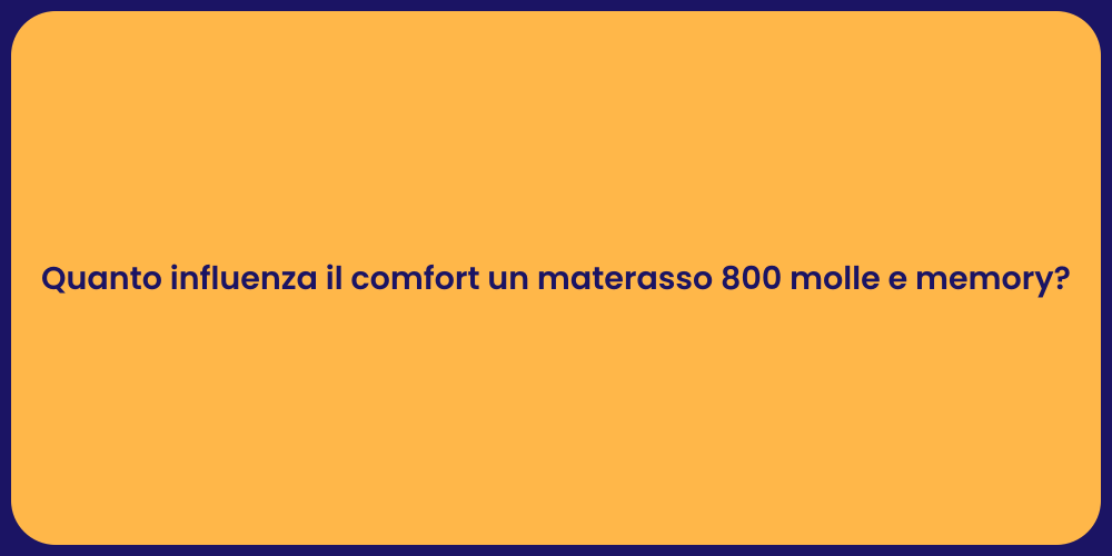 Quanto influenza il comfort un materasso 800 molle e memory?