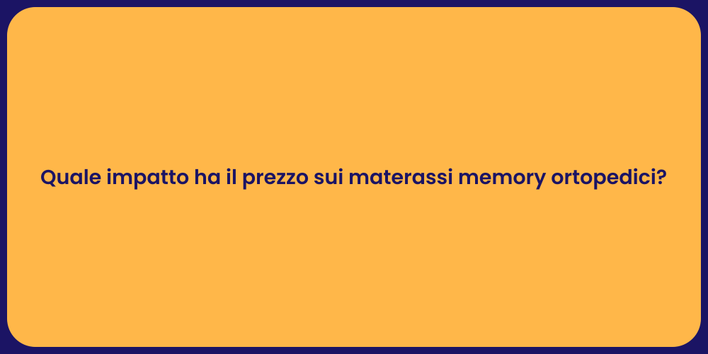 Quale impatto ha il prezzo sui materassi memory ortopedici?