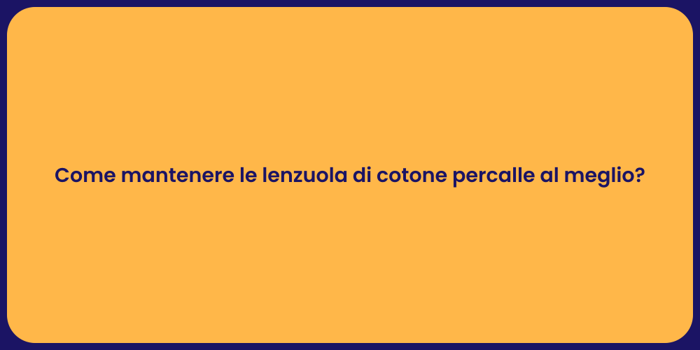 Come mantenere le lenzuola di cotone percalle al meglio?