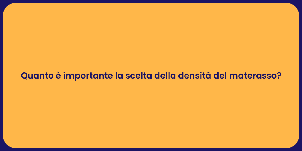 Quanto è importante la scelta della densità del materasso?