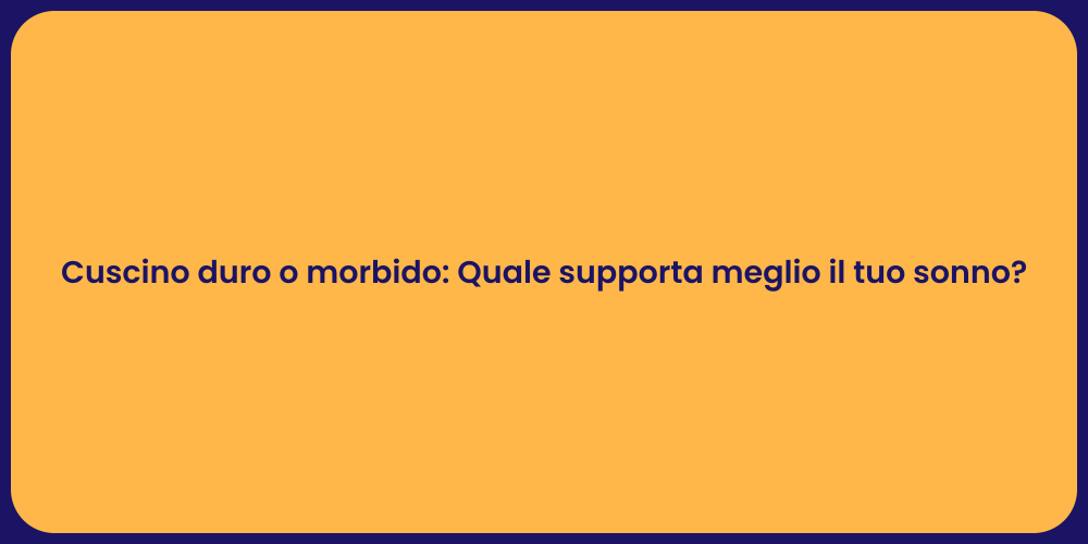 Cuscino duro o morbido: Quale supporta meglio il tuo sonno?