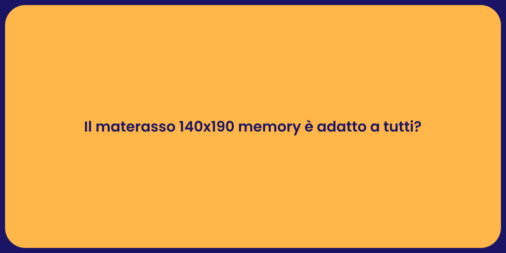 Il materasso 140x190 memory è adatto a tutti?