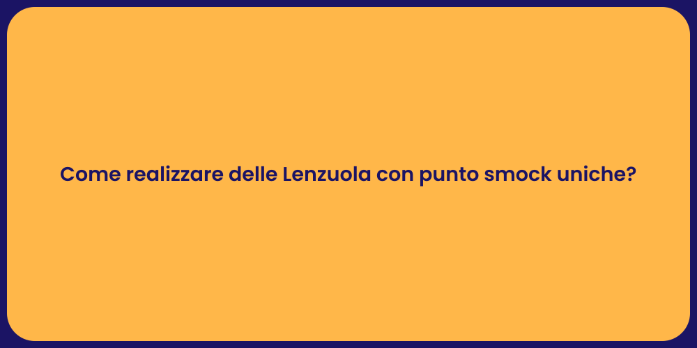 Come realizzare delle Lenzuola con punto smock uniche?