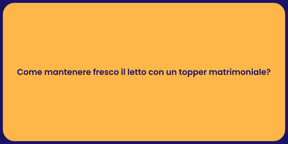 Come mantenere fresco il letto con un topper matrimoniale?