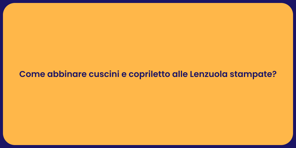 Come abbinare cuscini e copriletto alle Lenzuola stampate?