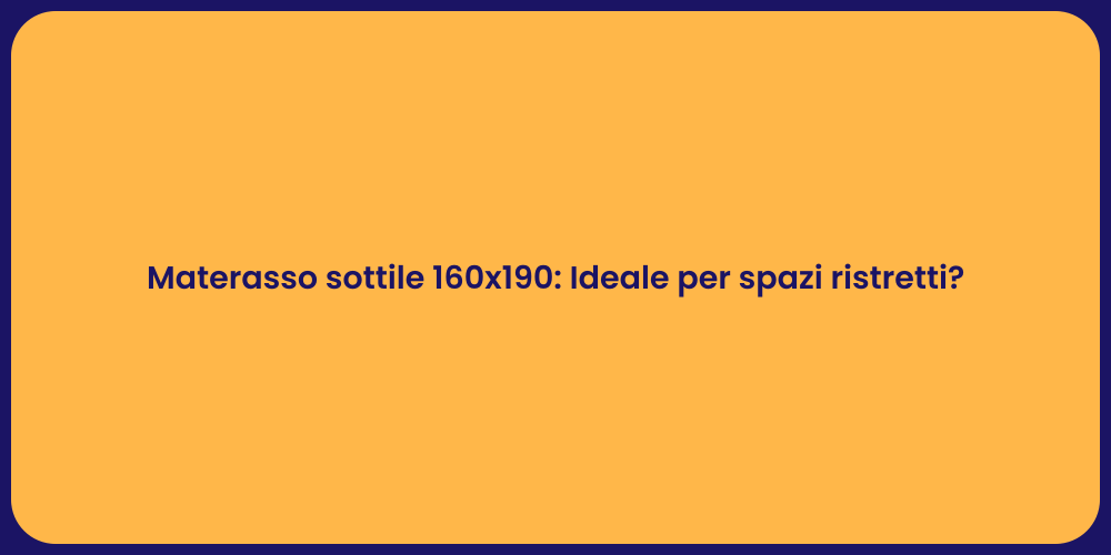 Materasso sottile 160x190: Ideale per spazi ristretti?