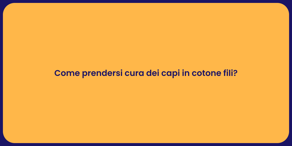 Come prendersi cura dei capi in cotone fili?