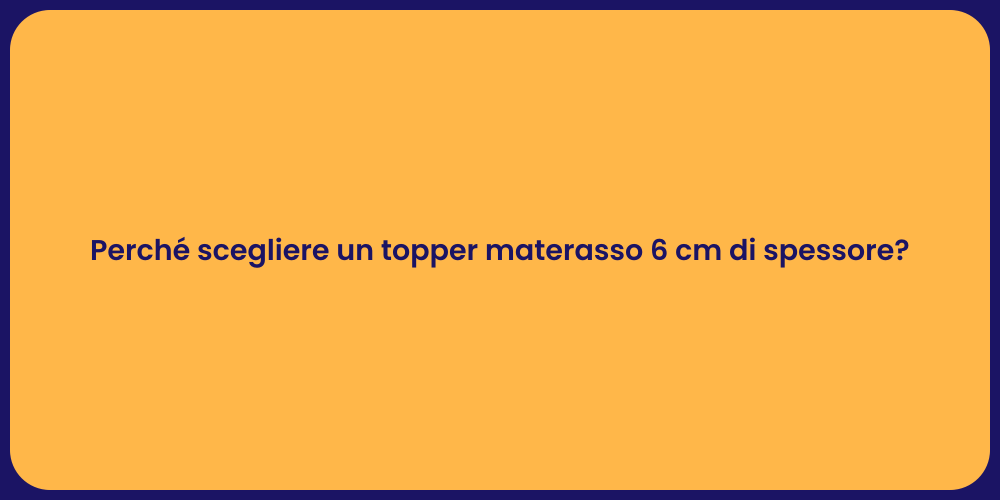 Perché scegliere un topper materasso 6 cm di spessore?