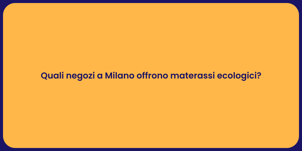 Quali negozi a Milano offrono materassi ecologici?