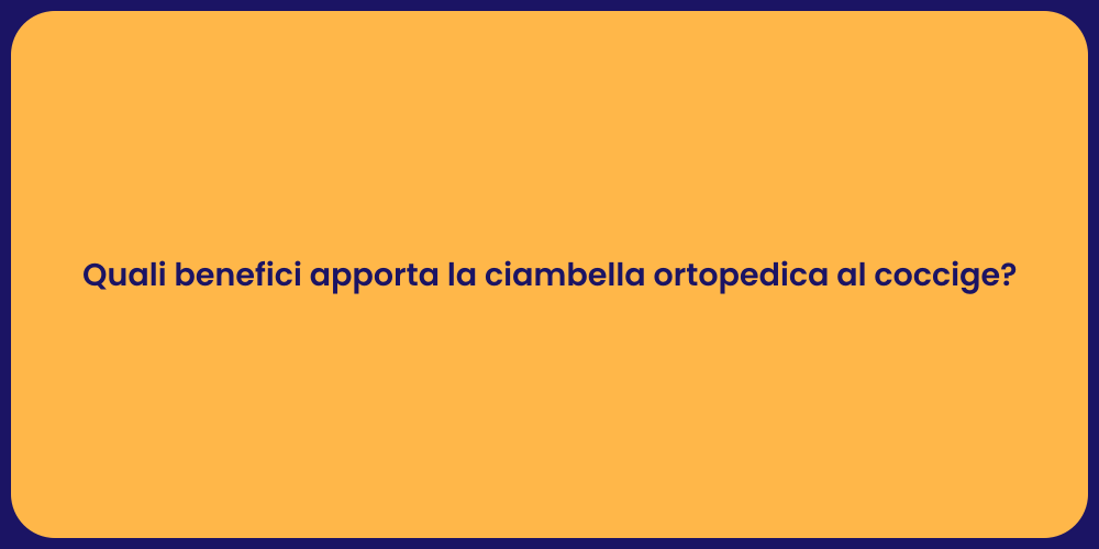 Quali benefici apporta la ciambella ortopedica al coccige?