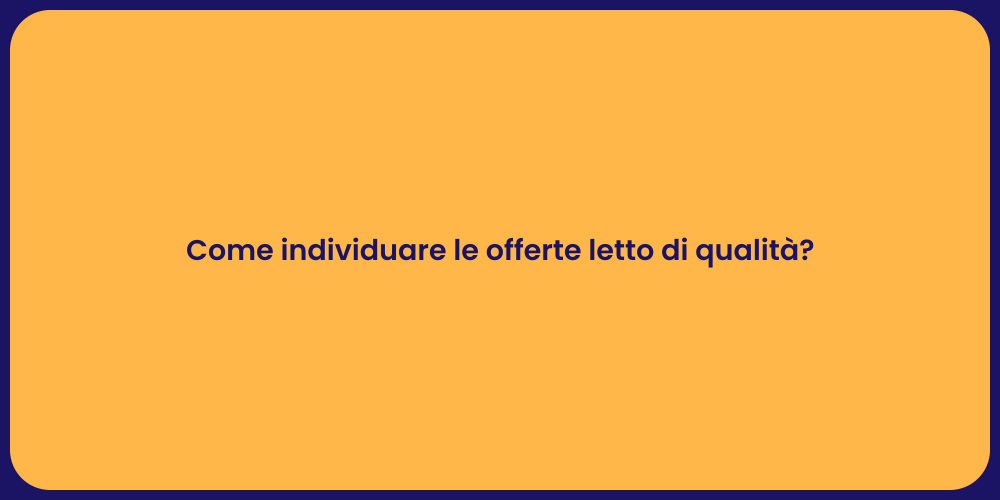 Come individuare le offerte letto di qualità?