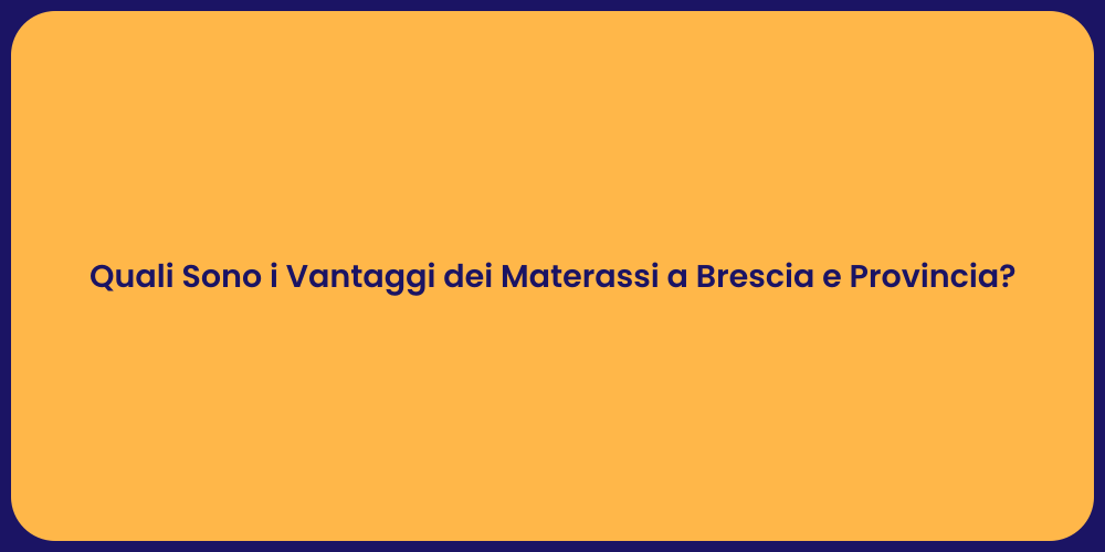 Quali Sono i Vantaggi dei Materassi a Brescia e Provincia?