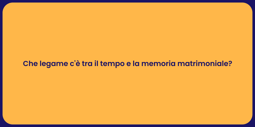 Che legame c'è tra il tempo e la memoria matrimoniale?