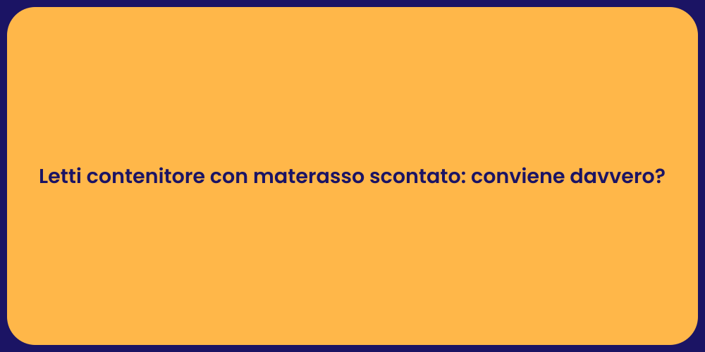 Letti contenitore con materasso scontato: conviene davvero?