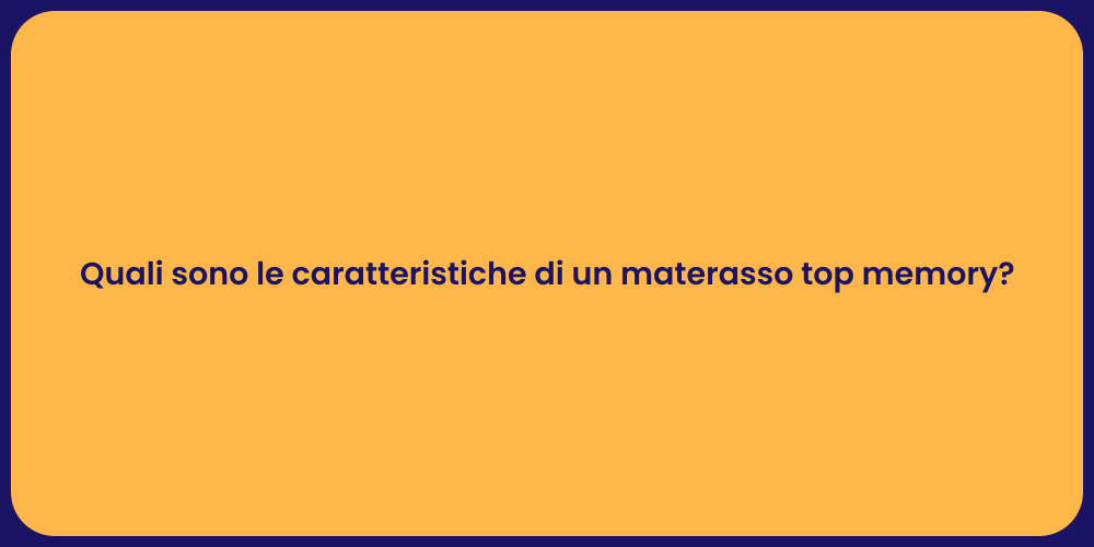 Quali sono le caratteristiche di un materasso top memory?