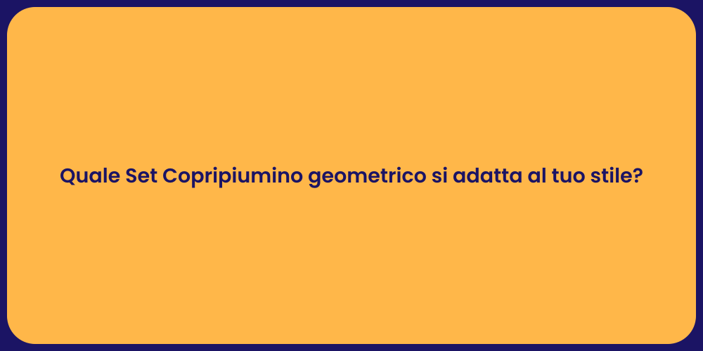 Quale Set Copripiumino geometrico si adatta al tuo stile?
