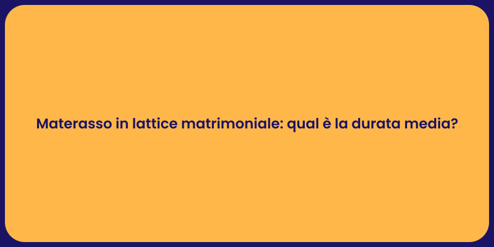 Materasso in lattice matrimoniale: qual è la durata media?