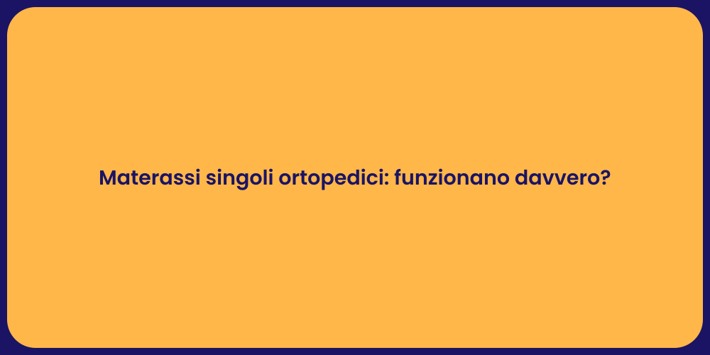 Materassi singoli ortopedici: funzionano davvero?