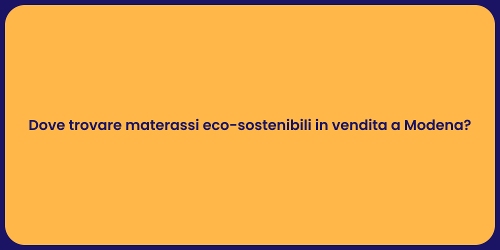 Dove trovare materassi eco-sostenibili in vendita a Modena?
