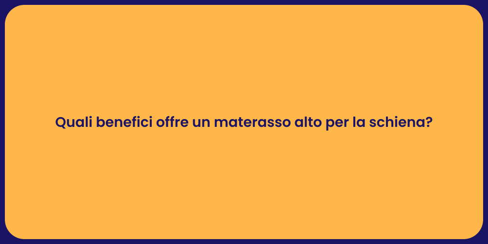 Quali benefici offre un materasso alto per la schiena?