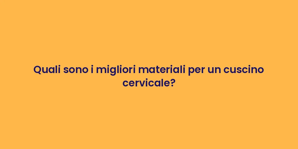 Quali sono i migliori materiali per un cuscino cervicale?