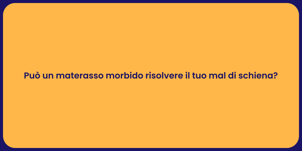 Può un materasso morbido risolvere il tuo mal di schiena?