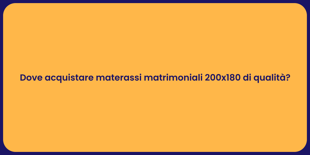 Dove acquistare materassi matrimoniali 200x180 di qualità?