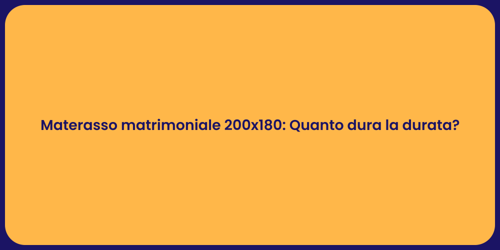 Materasso matrimoniale 200x180: Quanto dura la durata?