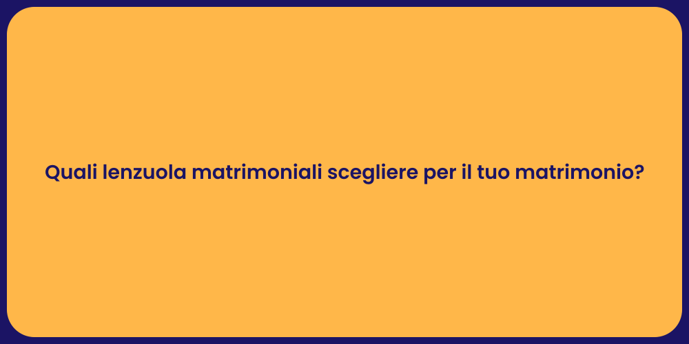 Quali lenzuola matrimoniali scegliere per il tuo matrimonio?