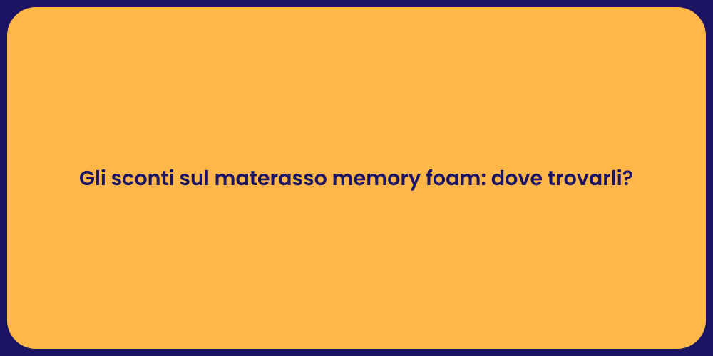 Gli sconti sul materasso memory foam: dove trovarli?