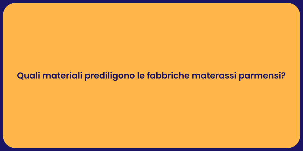 Quali materiali prediligono le fabbriche materassi parmensi?