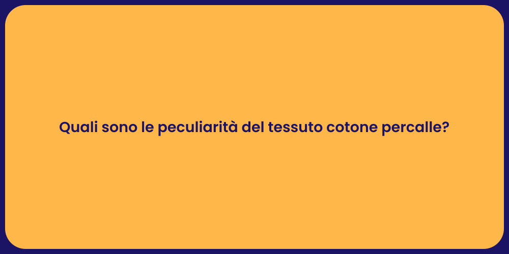 Quali sono le peculiarità del tessuto cotone percalle?