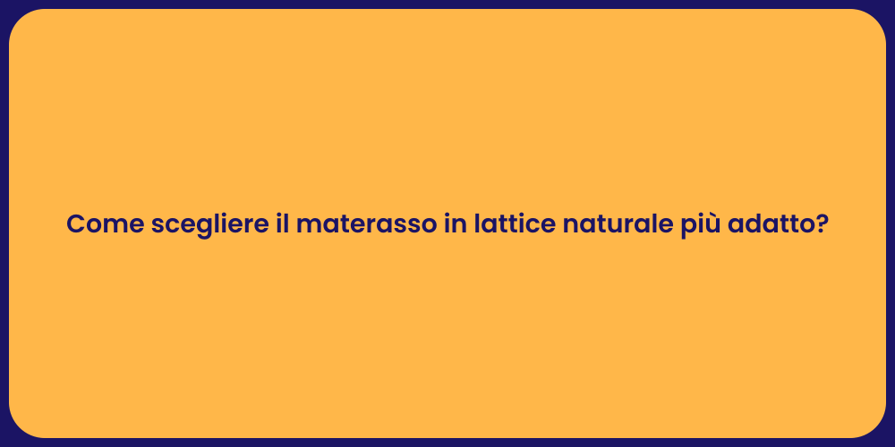 Come scegliere il materasso in lattice naturale più adatto?