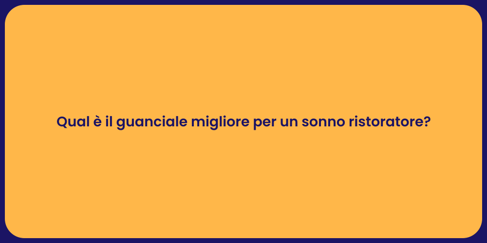 Qual è il guanciale migliore per un sonno ristoratore?