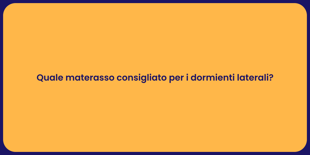 Quale materasso consigliato per i dormienti laterali?