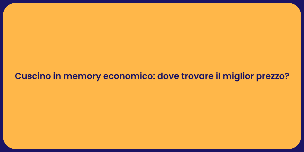 Cuscino in memory economico: dove trovare il miglior prezzo?