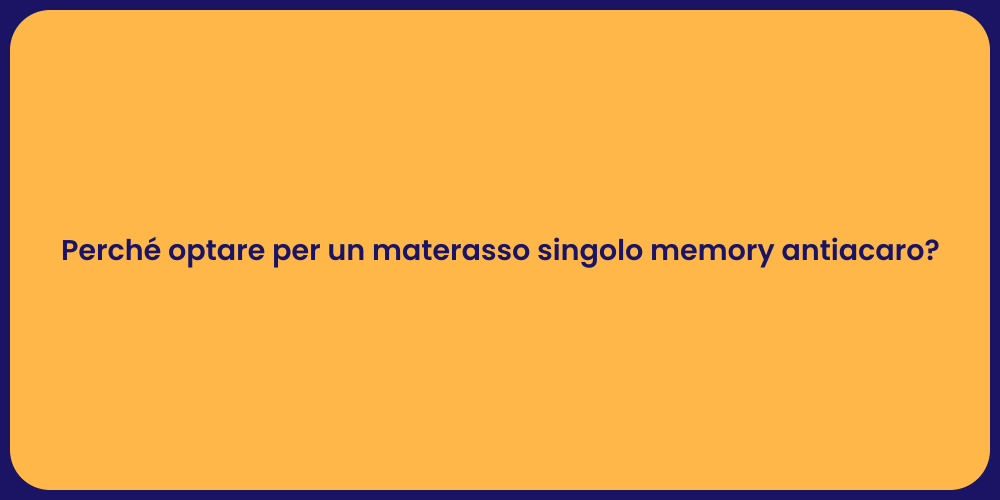 Perché optare per un materasso singolo memory antiacaro?