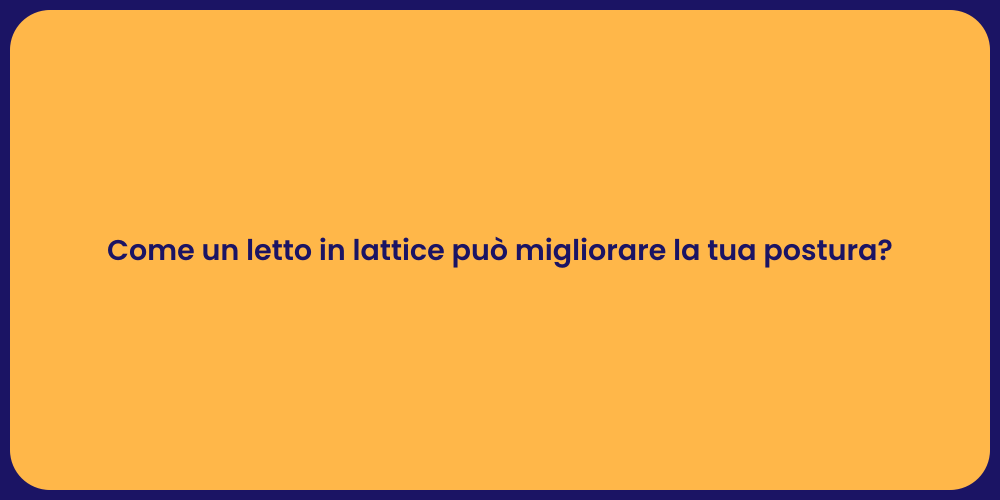 Come un letto in lattice può migliorare la tua postura?