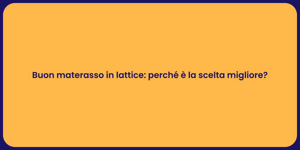 Buon materasso in lattice: perché è la scelta migliore?