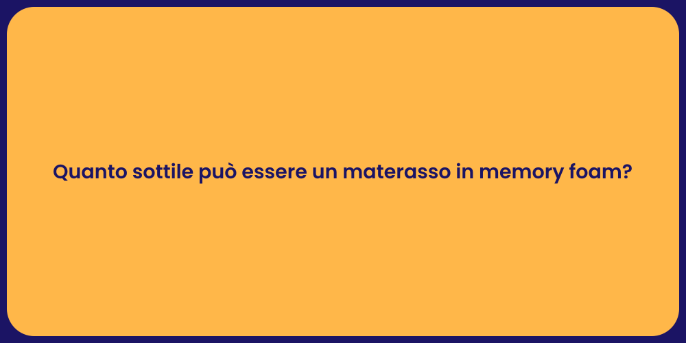 Quanto sottile può essere un materasso in memory foam?
