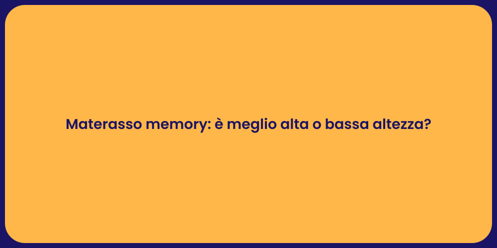 Materasso memory: è meglio alta o bassa altezza?