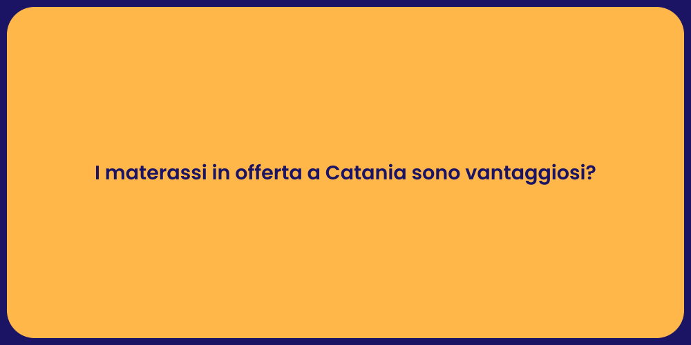 I materassi in offerta a Catania sono vantaggiosi?