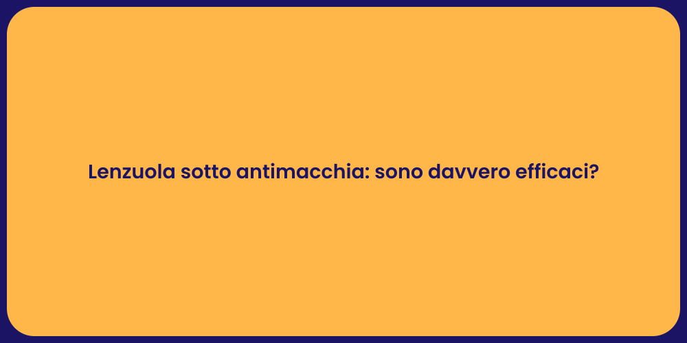 Lenzuola sotto antimacchia: sono davvero efficaci?