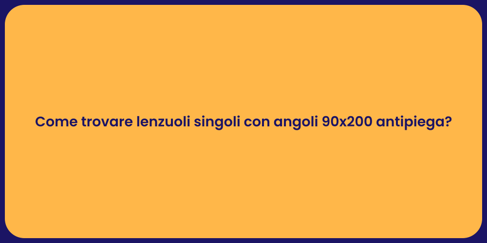 Come trovare lenzuoli singoli con angoli 90x200 antipiega?