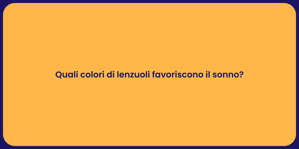Quali colori di lenzuoli favoriscono il sonno?