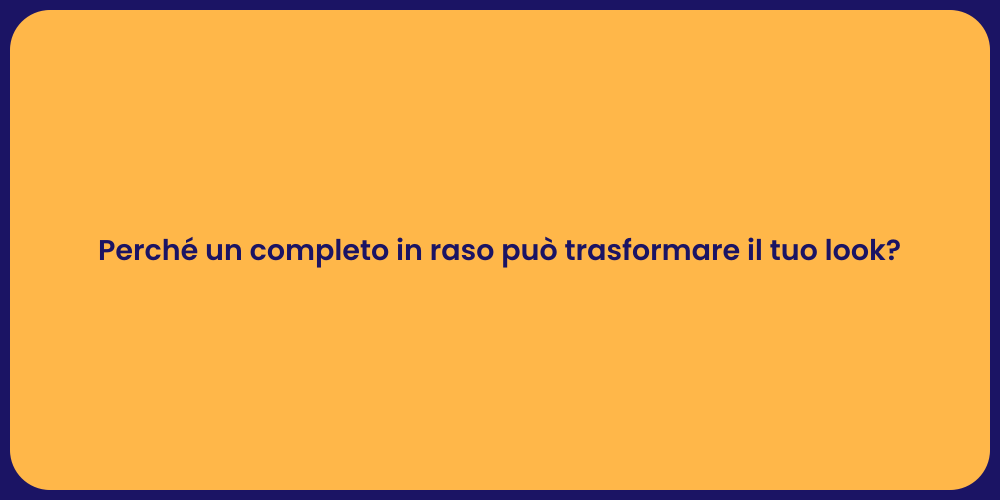 Perché un completo in raso può trasformare il tuo look?