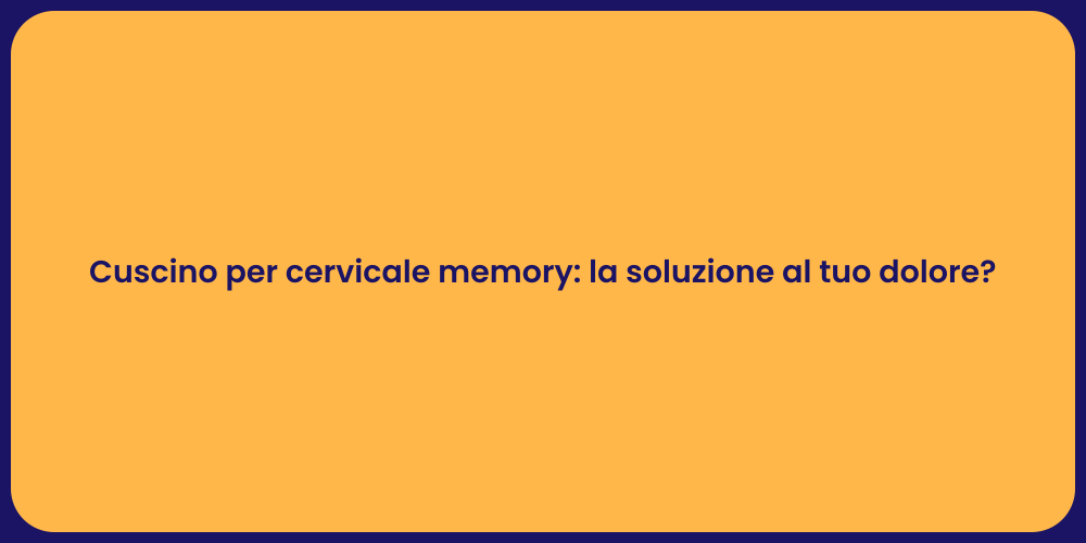 Cuscino per cervicale memory: la soluzione al tuo dolore?