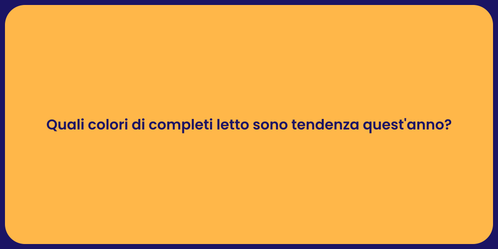 Quali colori di completi letto sono tendenza quest'anno?