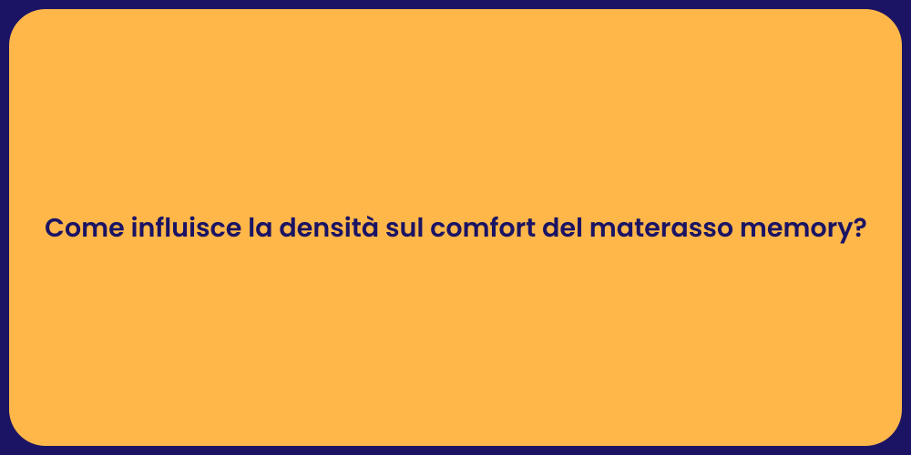 Come influisce la densità sul comfort del materasso memory?