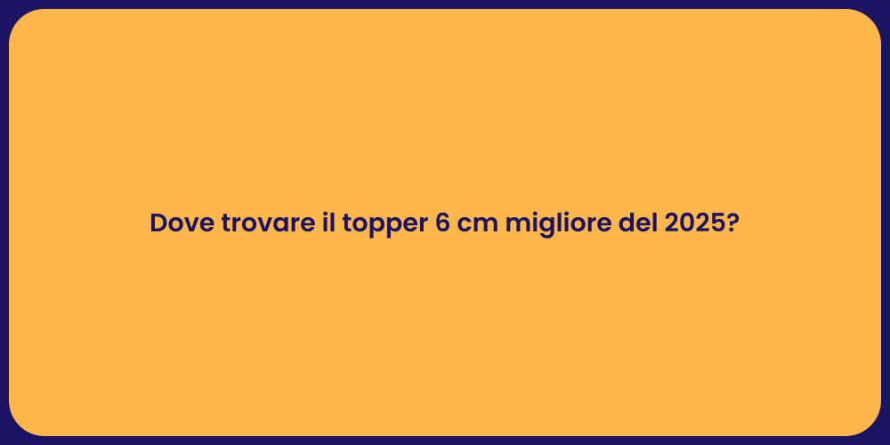 Dove trovare il topper 6 cm migliore del 2025?